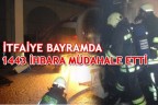 İTFAİYE BAYRAMDA 1443 İHBARA MÜDAHALE ETTİ