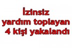 İzinsiz yardım toplayanlar yakalandı