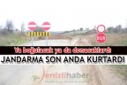 JANDARMA SON ANDA KURTARDI