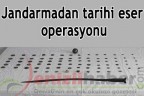 Jandarmadan tarihi eser operasyonu