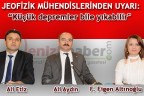 Jeofizik mühendislerinden uyarı: “Küçük depremler bile yıkabilir“