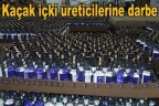 Kaçak içki üreticilerine darbe