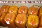 Kaçak şarap üreticilerine darbe