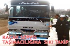 KAÇAK SERVİS TAŞIMACILIĞINA SIKI TAKİP