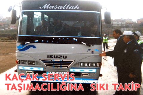 KAÇAK SERVİS TAŞIMACILIĞINA SIKI TAKİP