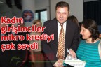 “Kadın girişimciler mikro krediyi çok sevdi”