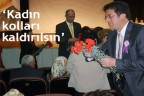 “Kadın kolları kaldırılsın”