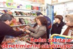 Kadın zabıtalar denetimlerini sürdürüyor