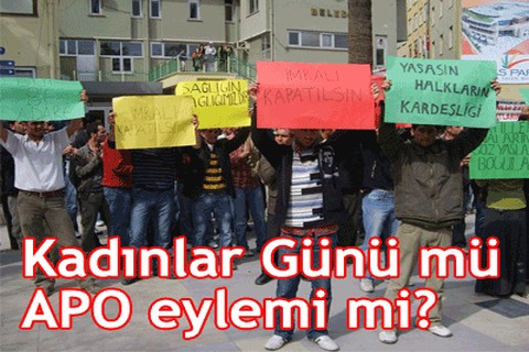 Kadınlar Günü mü APO eylemi mi?