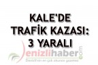 KALE’DE TRAFİK KAZASI: 3 YARALI