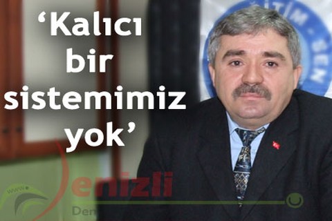 “Kalıcı bir sistemimiz yok”
