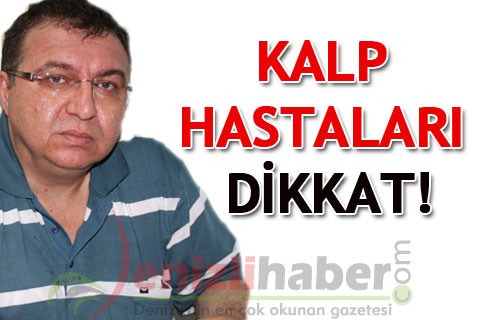 KALP HASTALARI DİKKAT!