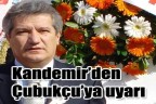 Kandemir’den Çubukçu’ya uyarı
