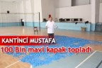 Kantinci Mustafa 100 Bin mavi kapak topladı