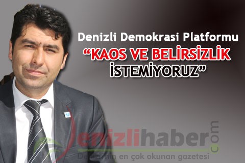“KAOS VE BELİRSİZLİK İSTEMİYORUZ”
