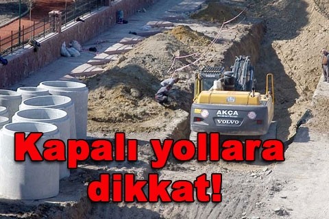 Kapalı yollara dikkat!