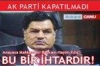 KAPATILMADI AMA!
