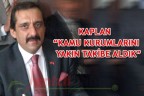 KAPLAN “KAMU KURUMLARINI YAKIN TAKİBE ALDIK”