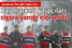 Kar maskeli gaspçıları sigara yanığı ele verdi!