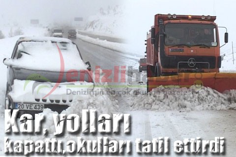 Kar, yolları kapattı, okulları tatil ettirdi