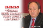 KARAKAN “YÜKSELEN SERVİS STANDARTI TURİST SAYISINI ARTTIRIYOR”