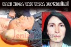 KARI KOCA YAN YANA DEFNEDİLDİ