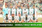 KARŞIYAKA – DENİZLİ MAÇI MUĞLA’DA