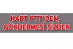 KART PTT’DEN, GÖNDERMESİ SİZDEN
