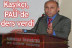 Kaşıkçı, PAÜ’de ders verdi
