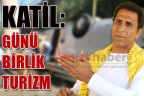 “KATİL: GÜNÜ BİRLİK TURİZM”
