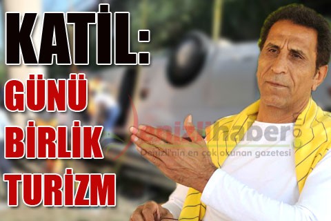 “KATİL: GÜNÜ BİRLİK TURİZM”