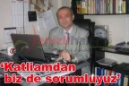 “Katliamdan biz de sorumluyuz”