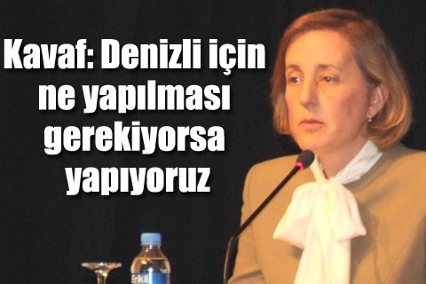 Kavaf: Denizli için ne yapılması gerekiyorsa yapıyoruz