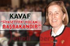 KAVAF “SİYASETTEKİ HOCAM BAŞBAKANDIR”