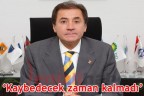 “Kaybedecek zaman kalmadı”
