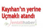 Kayıhan’ın yerine Uçmaklı atandı