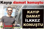 Kayıp damat konuştu