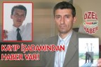 KAYIP İŞADAMINDAN HABER VAR!