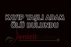 KAYIP YAŞLI ADAM ÖLÜ BULUNDU