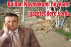 Kaymakam gazetecilere sordu