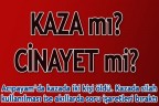 Kaza mı? Cinayet mi?