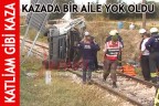 KAZADA BİR AİLE YOK OLDU