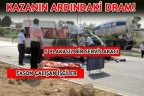 KAZANIN ARDINDAKİ DRAM!