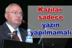 Kazılar sadece yazın yapılmamalı