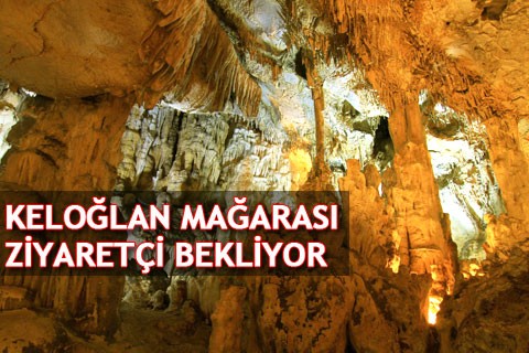KELOĞLAN MAĞARASI ZİYARETÇİ BEKLİYOR