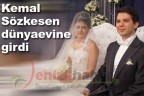 Kemal Sözkesen dünyaevine girdi