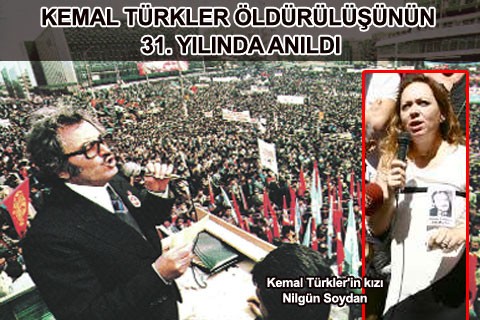 KEMAL TÜRKLER ÖLDÜRÜLÜŞÜNÜN 31. YILINDA ANILDI