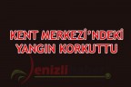 KENT MERKEZİ’NDEKİ YANGIN KORKUTTU