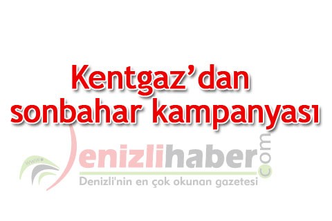 Kentgaz’dan sonbahar kampanyası