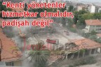 “Kenti yönetenler hizmetkar olmalıdır, padişah değil”